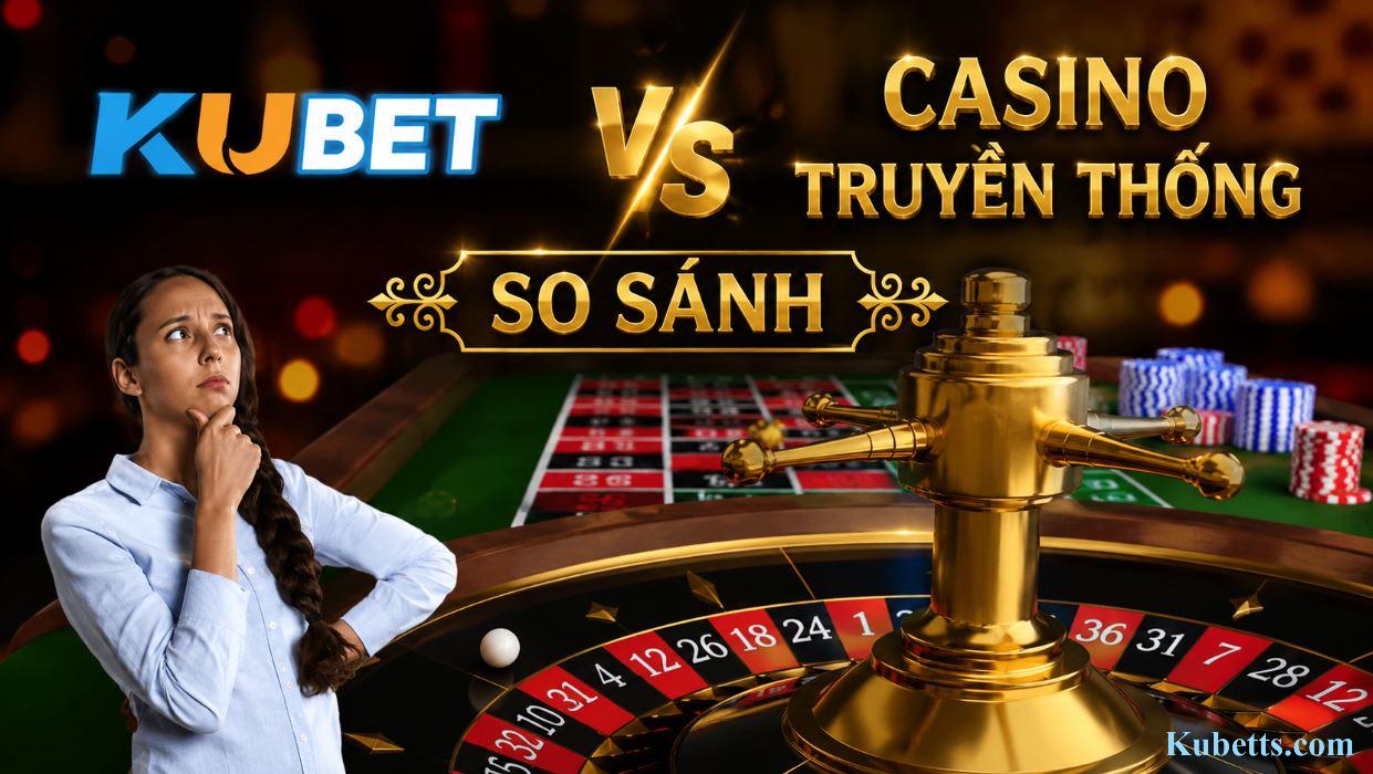 Sự khác biệt kubet và cá cược truyền thống Kubet và cá cược truyền thống