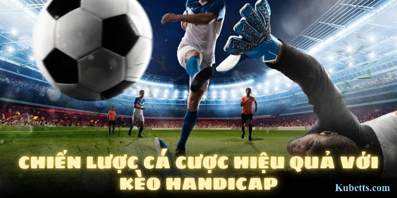 Kèo Handicap KUBET là gì? Cách thắng lớn kèo này 3 Chiến lược cá cược hiệu quả với kèo Handicap